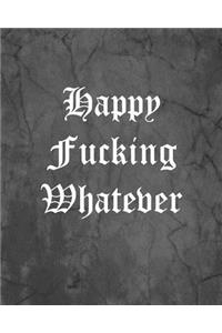 Happy Fucking Whatever