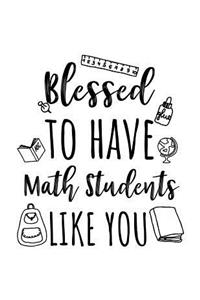 Blessed To Have Math Students Like You