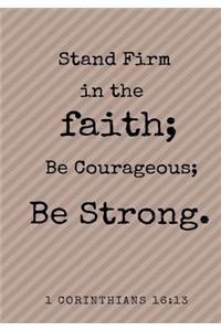 Stand Firm in the Faith; Be Courageous; Be Strong