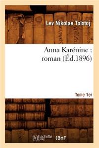 Anna Karénine: Roman. Tome 1er (Éd.1896)