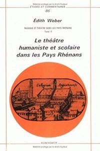 Musique Et Theatre Dans Les Pays Rhenans. Tome II: Le Theatre Humaniste Et Scolaire Dans Les Pays Rhenans