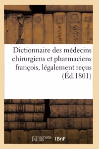 Dictionnaire Des Médecins Chirurgiens Et Pharmaciens François, Légalement Reçus