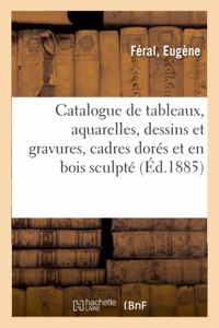 Catalogue de Tableaux Anciens Et Modernes, Aquarelles, Dessins Et Gravures
