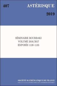 Seminaire Bourbaki: Volume 2016/2017 Exposes 1120-1135