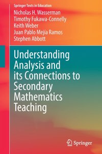 Understanding Analysis and Its Connections to Secondary Mathematics Teaching
