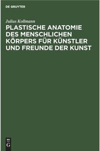 Plastische Anatomie des menschlichen Korpers fur Kunstler und Freunde der Kunst
