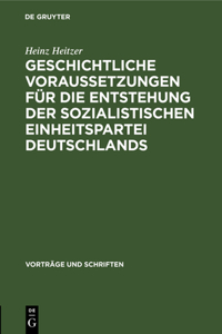 Geschichtliche Voraussetzungen Für Die Entstehung Der Sozialistischen Einheitspartei Deutschlands