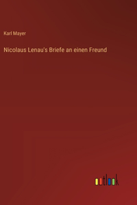 Nicolaus Lenau's Briefe an einen Freund