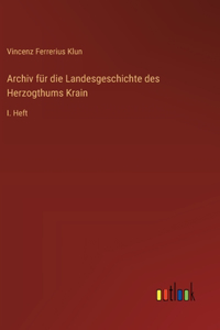 Archiv für die Landesgeschichte des Herzogthums Krain