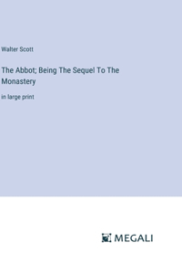The Abbot; Being The Sequel To The Monastery