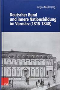 Deutscher Bund Und Innere Nationsbildung Im Vormarz (1815-1848)