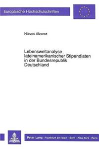 Lebensweltanalyse lateinamerikanischer Stipendiaten in der Bundesrepublik Deutschland