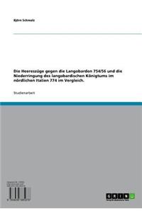 Die Heereszuge Gegen Die Langobarden 754/56 Und Die Niederringung Des Langobardischen Konigtums Im Nordlichen Italien 774 Im Vergleich.