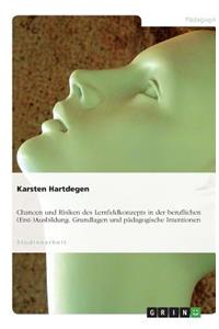 Chancen und Risiken des Lernfeldkonzepts in der beruflichen (Erst-)Ausbildung. Grundlagen und pädagogische Intentionen