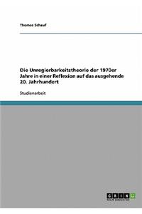 Unregierbarkeitstheorie der 1970er Jahre in einer Reflexion auf das ausgehende 20. Jahrhundert