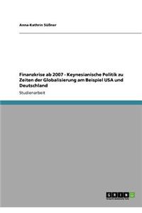 Finanzkrise ab 2007 - Keynesianische Politik zu Zeiten der Globalisierung am Beispiel USA und Deutschland