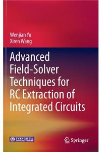 Advanced Field-Solver Techniques for Rc Extraction of Integrated Circuits