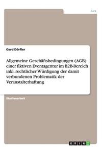 Allgemeine Geschäftsbedingungen (AGB) einer fiktiven Eventagentur im B2B-Bereich inkl. rechtlicher Würdigung der damit verbundenen Problematik der Veranstalterhaftung