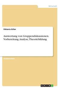 Auswertung von Gruppendiskussionen. Vorbereitung, Analyse, Theoriebildung
