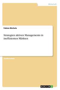 Strategien aktiven Managements in ineffizienten Märkten