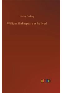 William Shakespeare as he lived