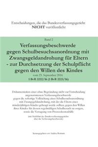 Verfassungsbeschwerde gegen Schulbesuchsanordnung mit Zwangsgeldandrohung für Eltern - zur Durchsetzung der Schulpflicht gegen den Willen des Kindes vom 23.September 2016 - 1 BvR 2222/16 (1 BvR 2223/16)