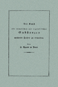 Kunst, alle animalischen und vegetabilischen Substanzen in voller Frische zu erhalten