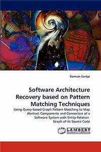 Software Architecture Recovery based on Pattern Matching Techniques