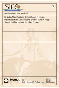 Die Zukunft Des Sozialen Rechtsstaates in Europa. the Future of the Constitutional Welfare State in Europe. l'Avenir de l'Etat de Droit Social En Europe