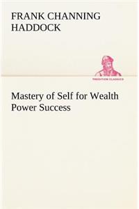 Mastery of Self for Wealth Power Success