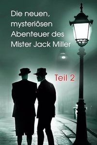Die neuen, mysteriosen Abenteuer des Mister Jack Miller - Teil 2