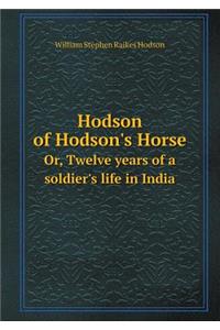 Hodson of Hodson's Horse Or, Twelve years of a soldier's life in India