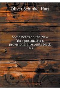Some Notes on the New York Postmaster's Provisional Five Cents Black 1845