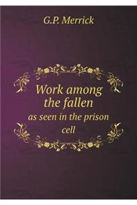 Work Among the Fallen as Seen in the Prison Cell