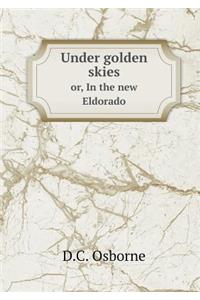 Under Golden Skies Or, in the New Eldorado