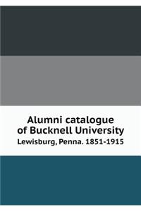 Alumni catalogue of Bucknell University Lewisburg, Penna. 1851-1915