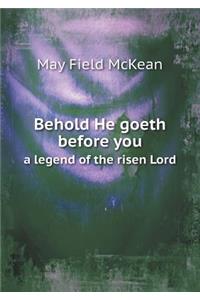 Behold He Goeth Before You a Legend of the Risen Lord