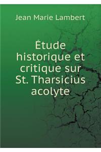 Étude Historique Et Critique Sur St. Tharsicius Acolyte