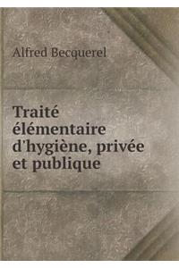 Traité élémentaire d'hygiène, privée et publique