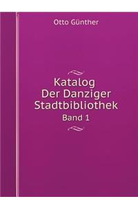 Katalog Der Danziger Stadtbibliothek Band 1