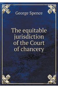 The equitable jurisdiction of the Court of chancery