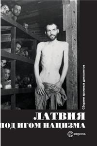 Latvia under the yoke of Nazism. collection of archival documents