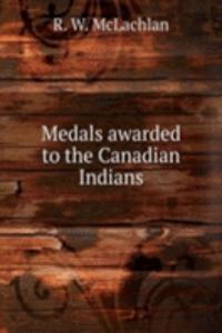 Medals awarded to the Canadian Indians
