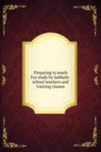 Preparing to teach For study by Sabbath-school teachers and training classes