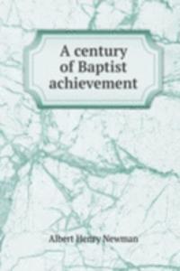 A CENTURY OF BAPTIST ACHIEVEMENT