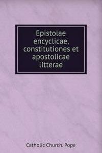 Epistolae encyclicae, constitutiones et apostolicae litterae