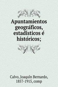 Apuntamientos geograficos, estadisticos e historicos