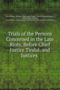 Trials of the Persons Concerned in the Late Riots