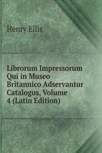 Librorum Impressorum Qui in Museo Britannico Adservantur Catalogus, Volume 4 (Latin Edition)