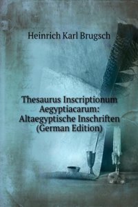 Thesaurus Inscriptionum Aegyptiacarum: Altaegyptische Inschriften (German Edition)